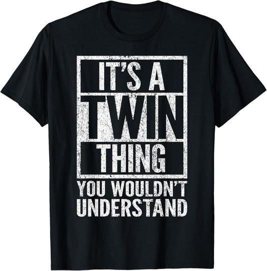 It's A Twin Thing You Wouldn't Understand - Funny Saying T-Shirt - T-Shirt | Black