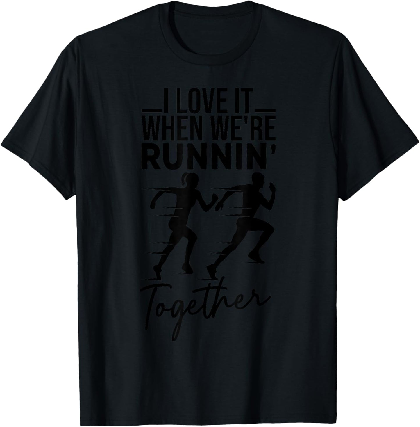 I Love It When We're Running Together Funny Running Couple T-Shirt - T-Shirt | Black