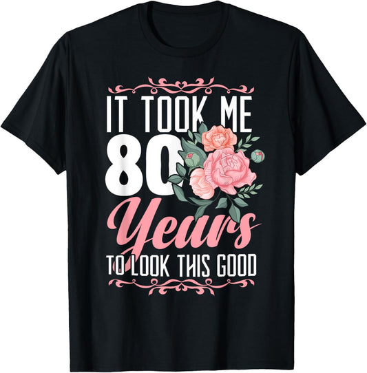 It Took Me 80 Years To Look This Good 80th Birthday T-Shirt - T-Shirt | Black