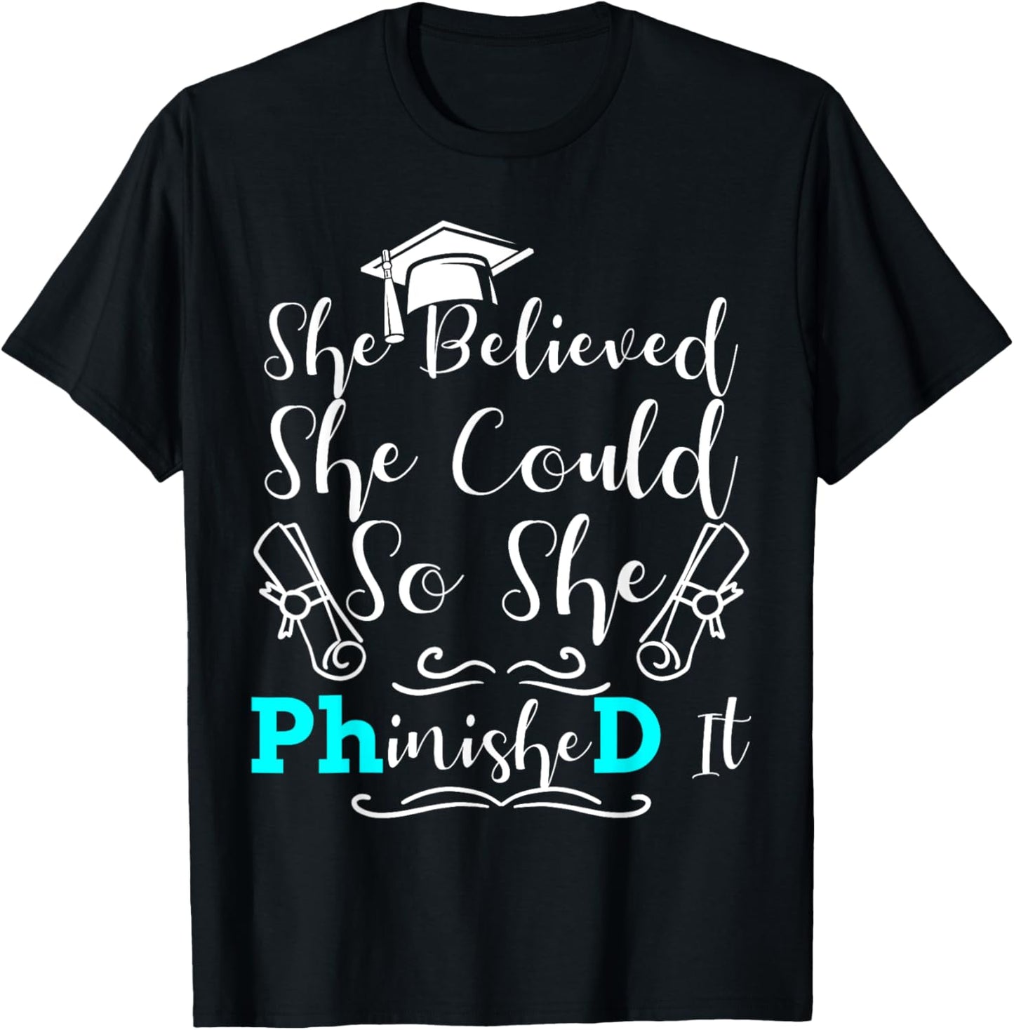 PhD Graduation Phinished It She Believed 2023 Doctorate T-Shirt - T-Shirt | Black