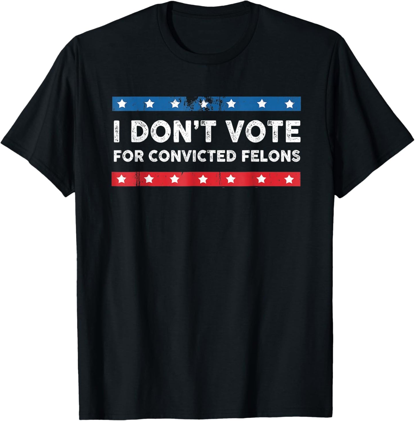 I Don't Vote For Convicted Felons Anti-Trump , Small, Black T-Shirt - T-Shirt | Black