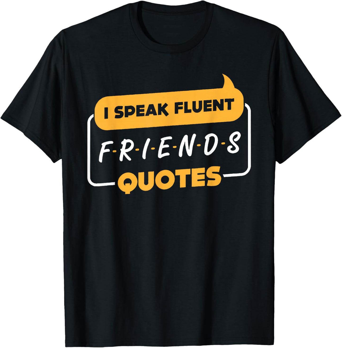 I Speak Fluent Friends Quotes Funny Saying T-Shirt - T-Shirt | Black