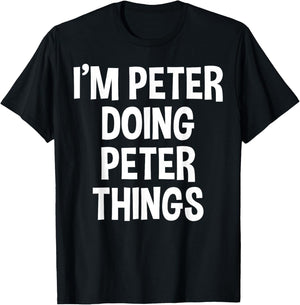 I'm Peter Doing Peter Things Funny Saying T-Shirt - T-Shirt | Black