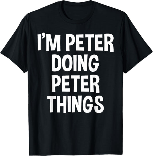I'm Peter Doing Peter Things Funny Saying T-Shirt - T-Shirt | Black