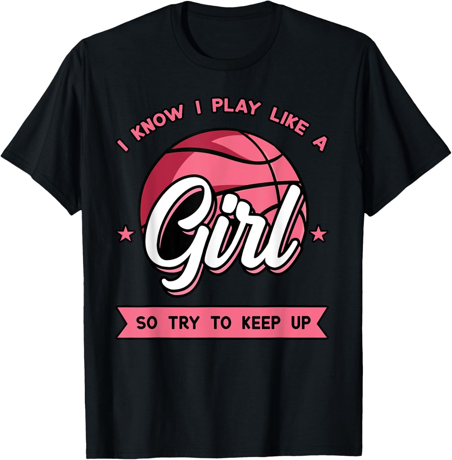 I Know I Play Like A Girl Try To Keep Up Pink Basketball T-Shirt - T-Shirt | Black