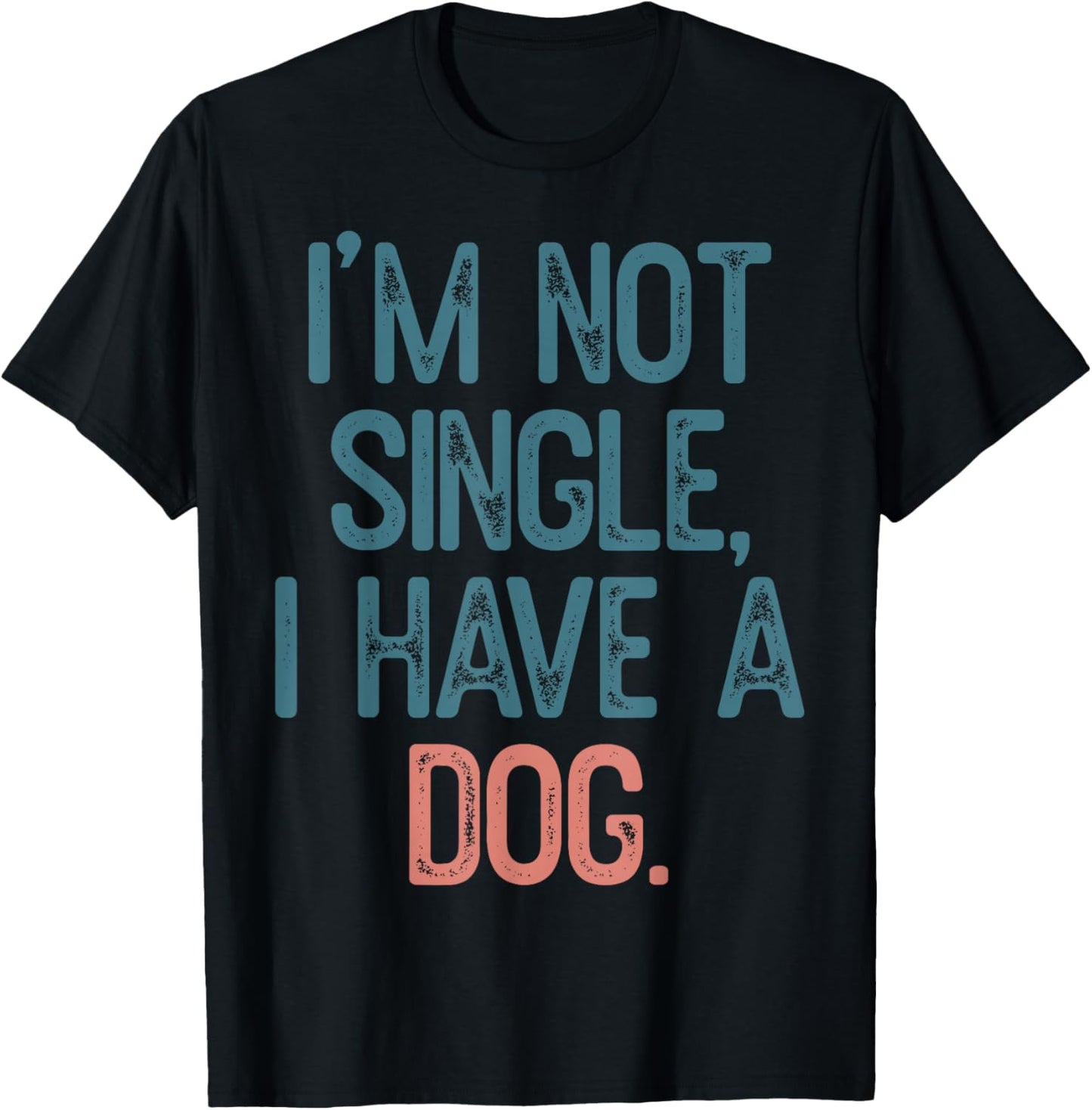 I'm Not Single I Have A Dog T-Shirt - T-Shirt | Black