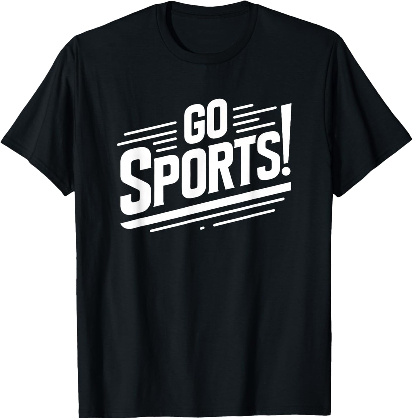 Go Sports Funny Sarcastic Saying Slogan T-Shirt - T-Shirt | Black