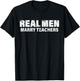 Real Men Marry Teachers Funny Teacher T-Shirt - T-Shirt | Black
