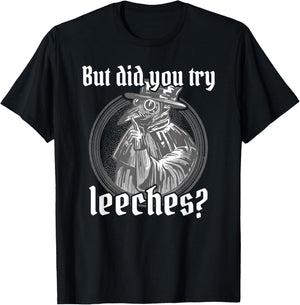 Plague Doctor Costume, But Did You Try Leeches, Black Death T-Shirt - T-Shirt | Black