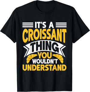 It’s a Croissant Thing You Wouldn’t Understand Croissant T-Shirt - T-Shirt | Black