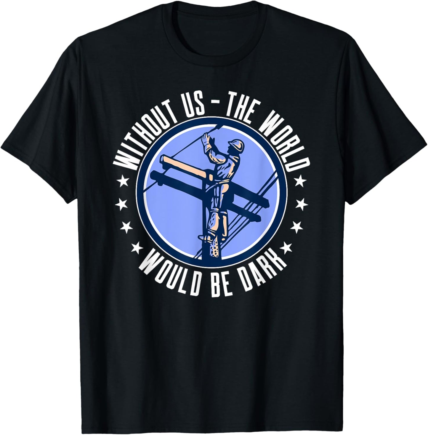 Without Us The World Would Be Dark Electrical Lineman T-Shirt - T-Shirt | Black