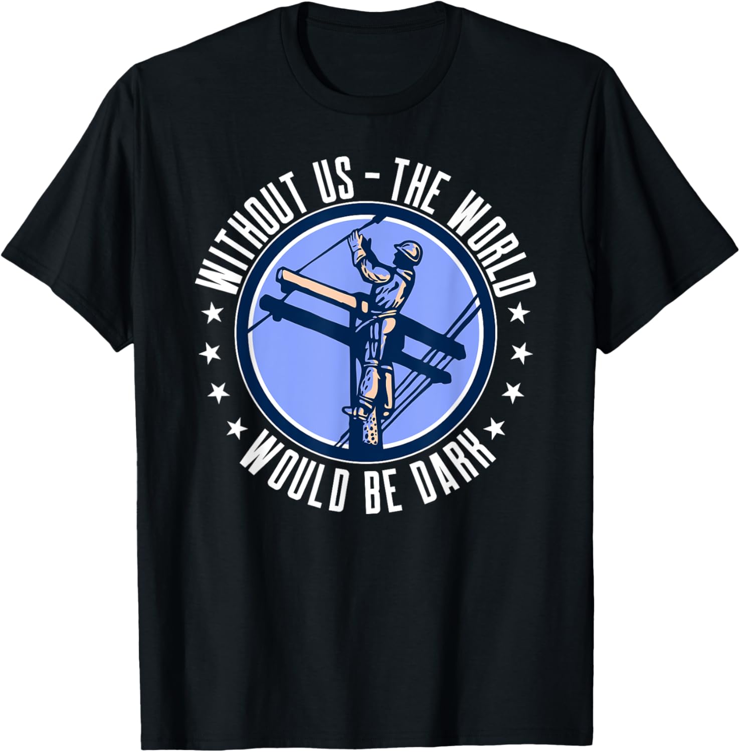 Without Us The World Would Be Dark Electrical Lineman T-Shirt - T-Shirt | Black