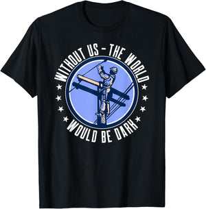Without Us The World Would Be Dark Electrical Lineman T-Shirt - T-Shirt | Black
