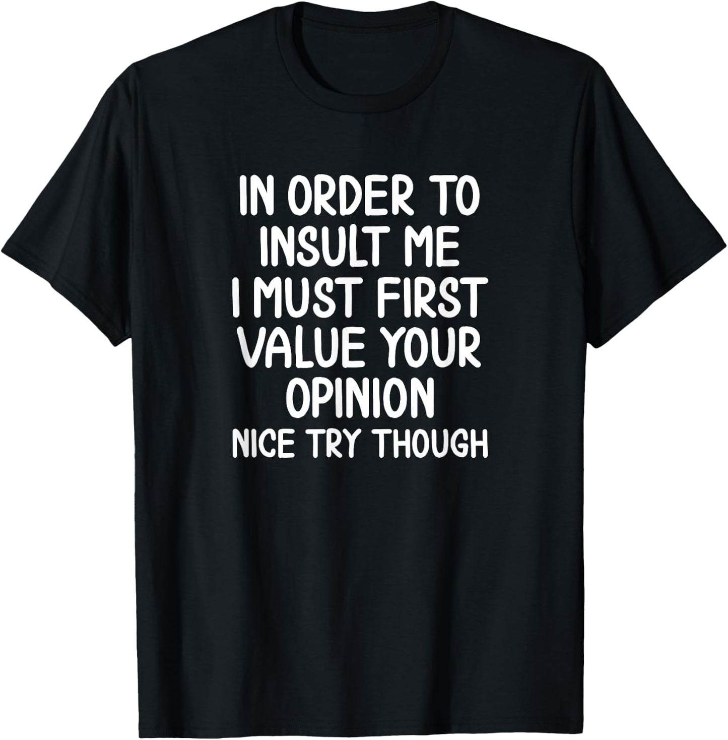 Funny, in Order to Insult Me . Joke Sarcastic T-Shirt - T-Shirt | Black