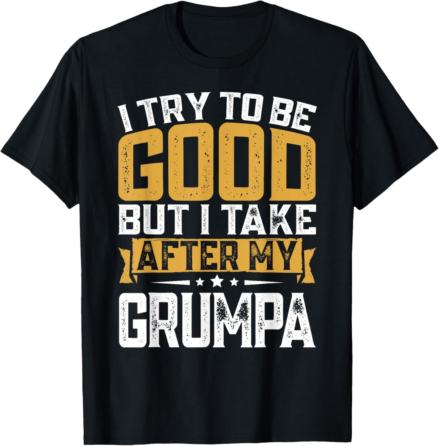 Retro Funny I Try To Be Good But I Take After My Grumpa T-Shirt - T-Shirt | Black
