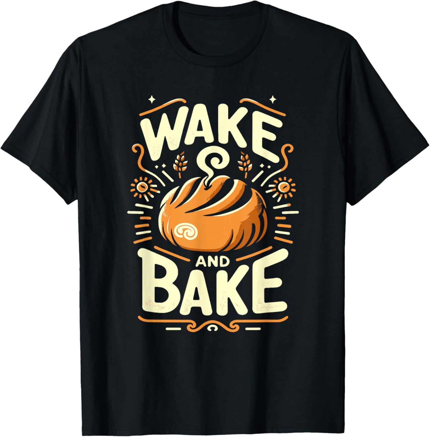 Wake And Bake Funny Baking Roll Homemade Bread Lovers T-Shirt - T-Shirt | Black