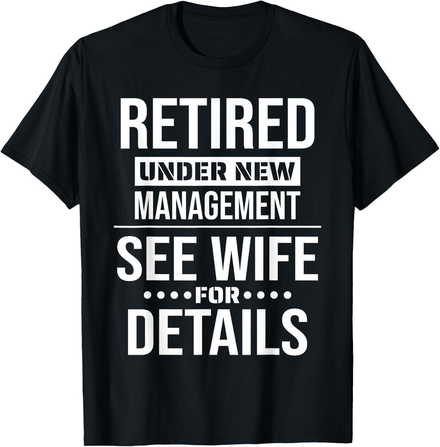 Retirement Retired Under New Management See Wife For Details T-Shirt - T-Shirt | Black