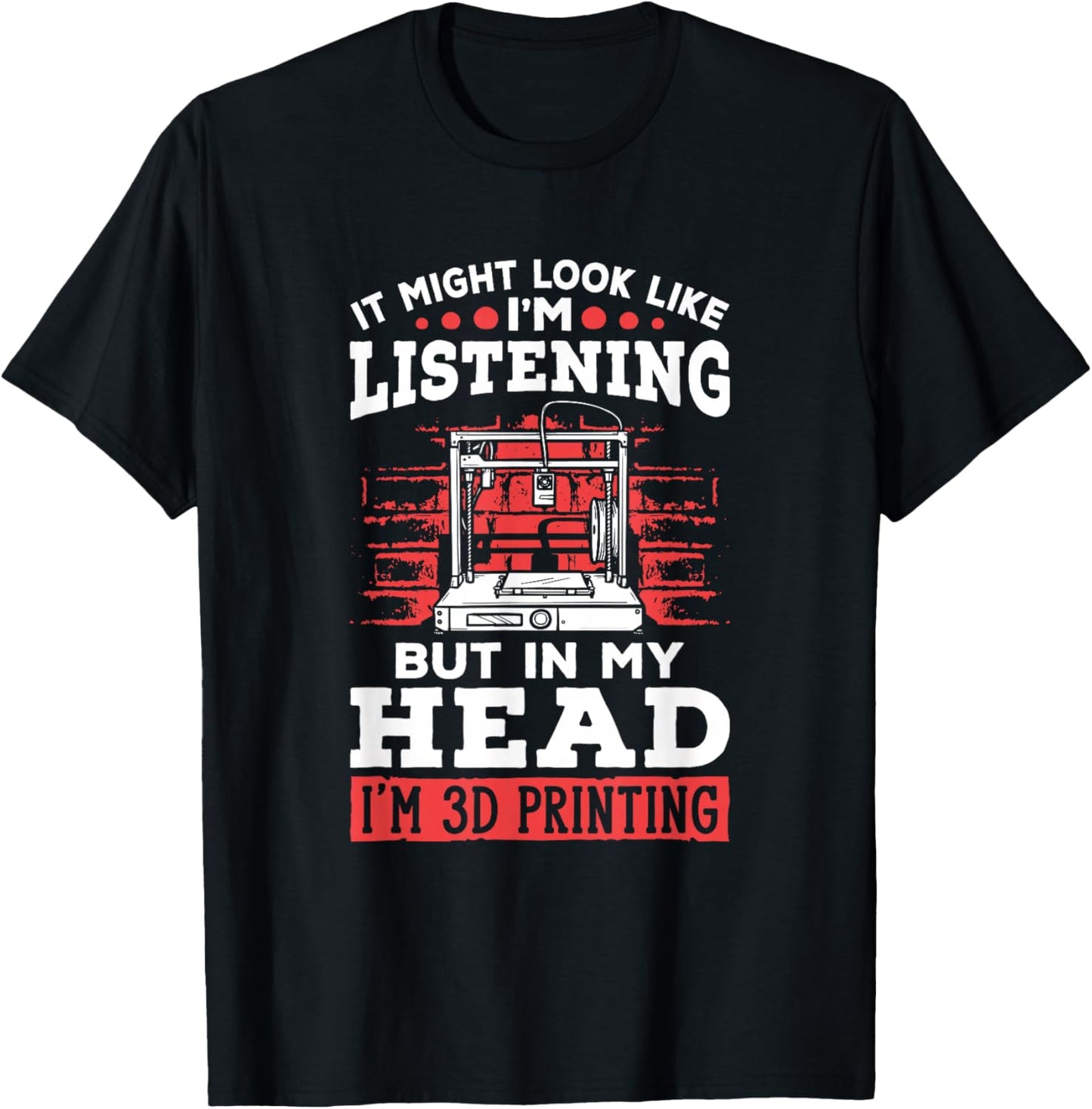 I'm 3d Printing 3d Print Machine Filament Funny 3d Printer T-Shirt - T-Shirt | Black