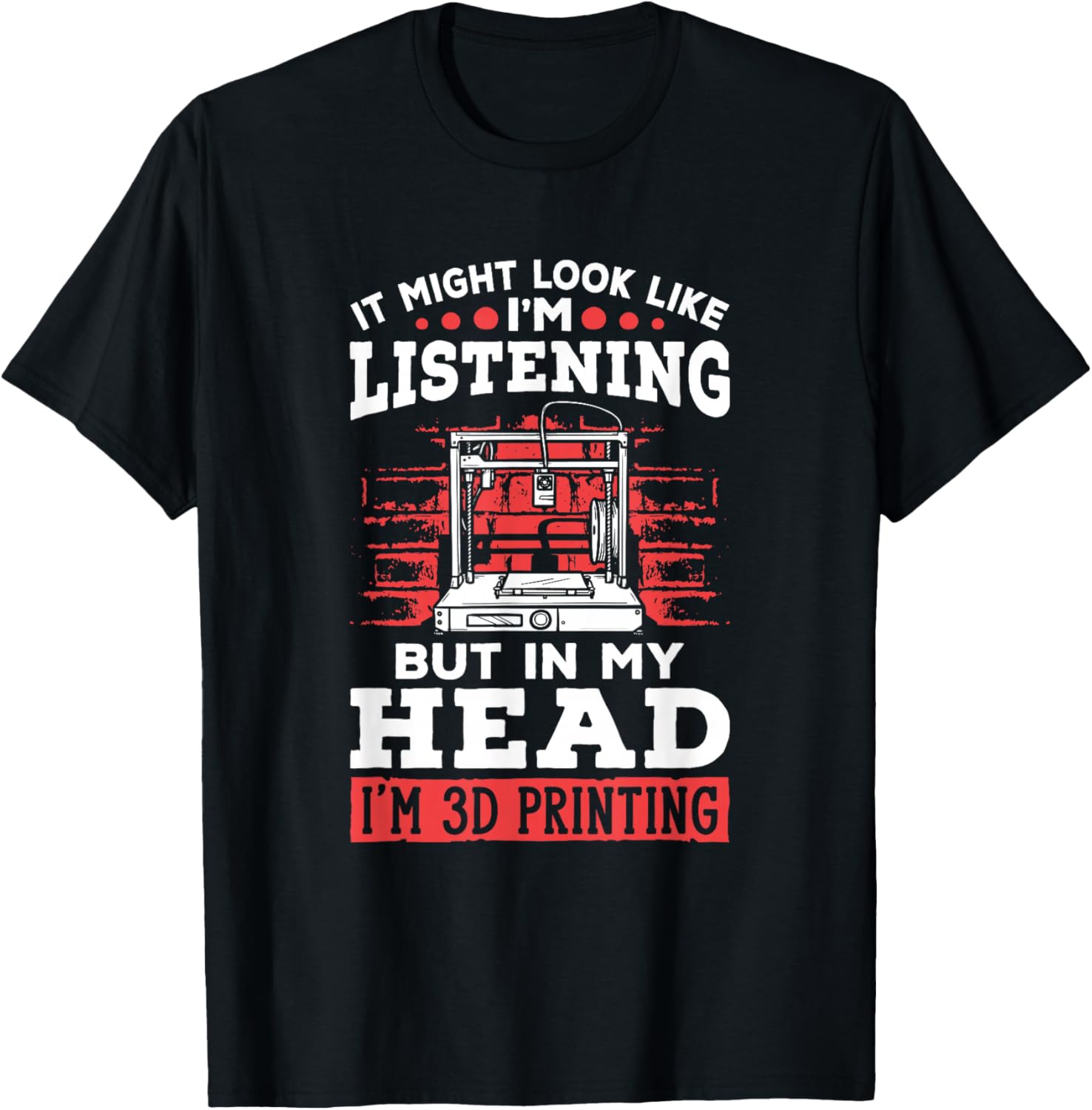 I'm 3d Printing 3d Print Machine Filament Funny 3d Printer T-Shirt - T-Shirt | Black