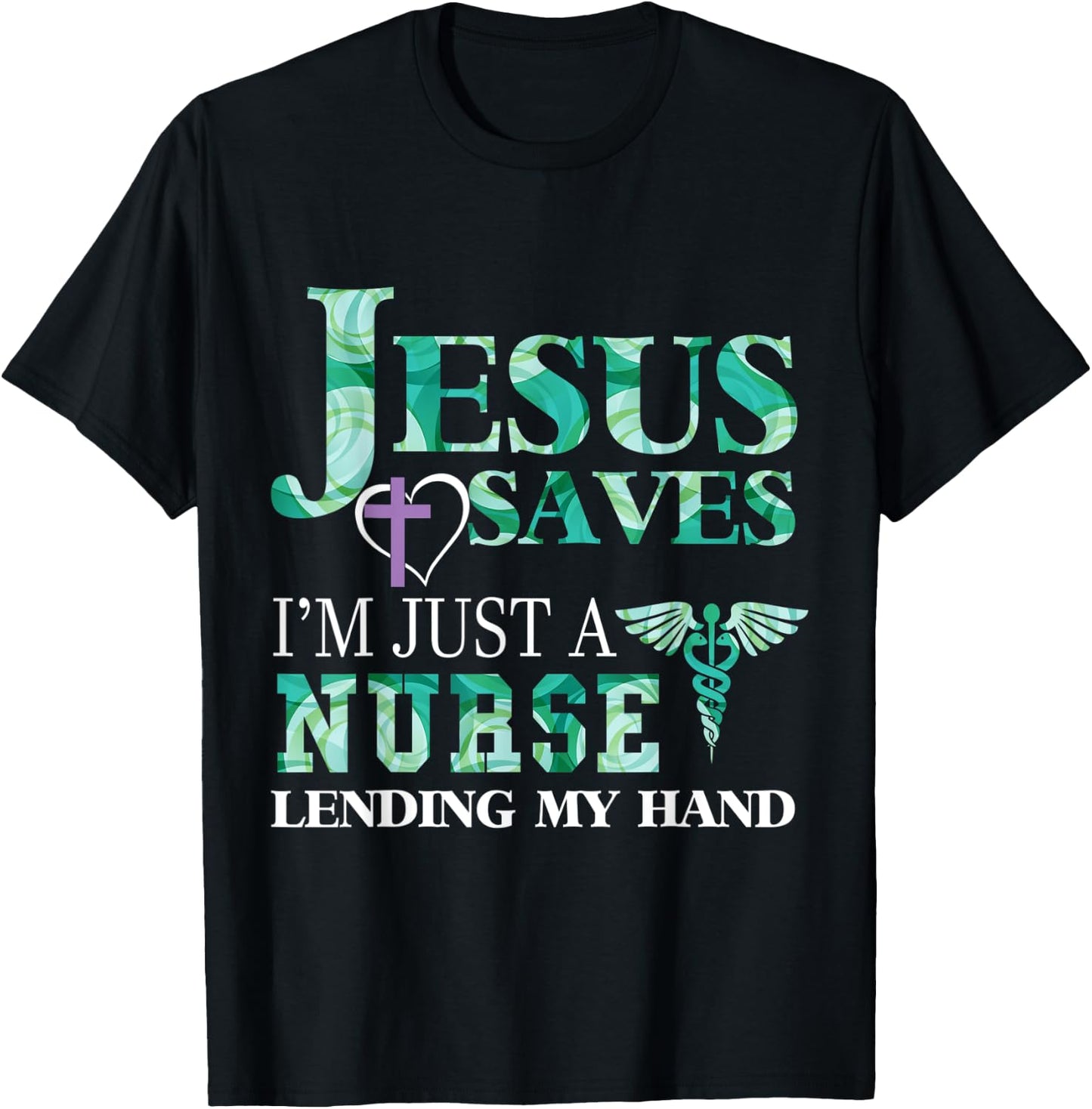 Jesus Saves I'm Just A Nurse Lending My Hand T-Shirt - T-Shirt | Black