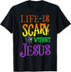 Life Is Scary Without Jesus T-Shirt - T-Shirt | Black