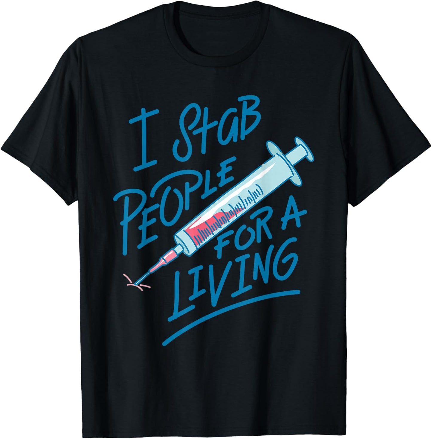 Nurse I Stab People For A Living Needle Nurse Phlebotomist T-Shirt - T-Shirt | Black