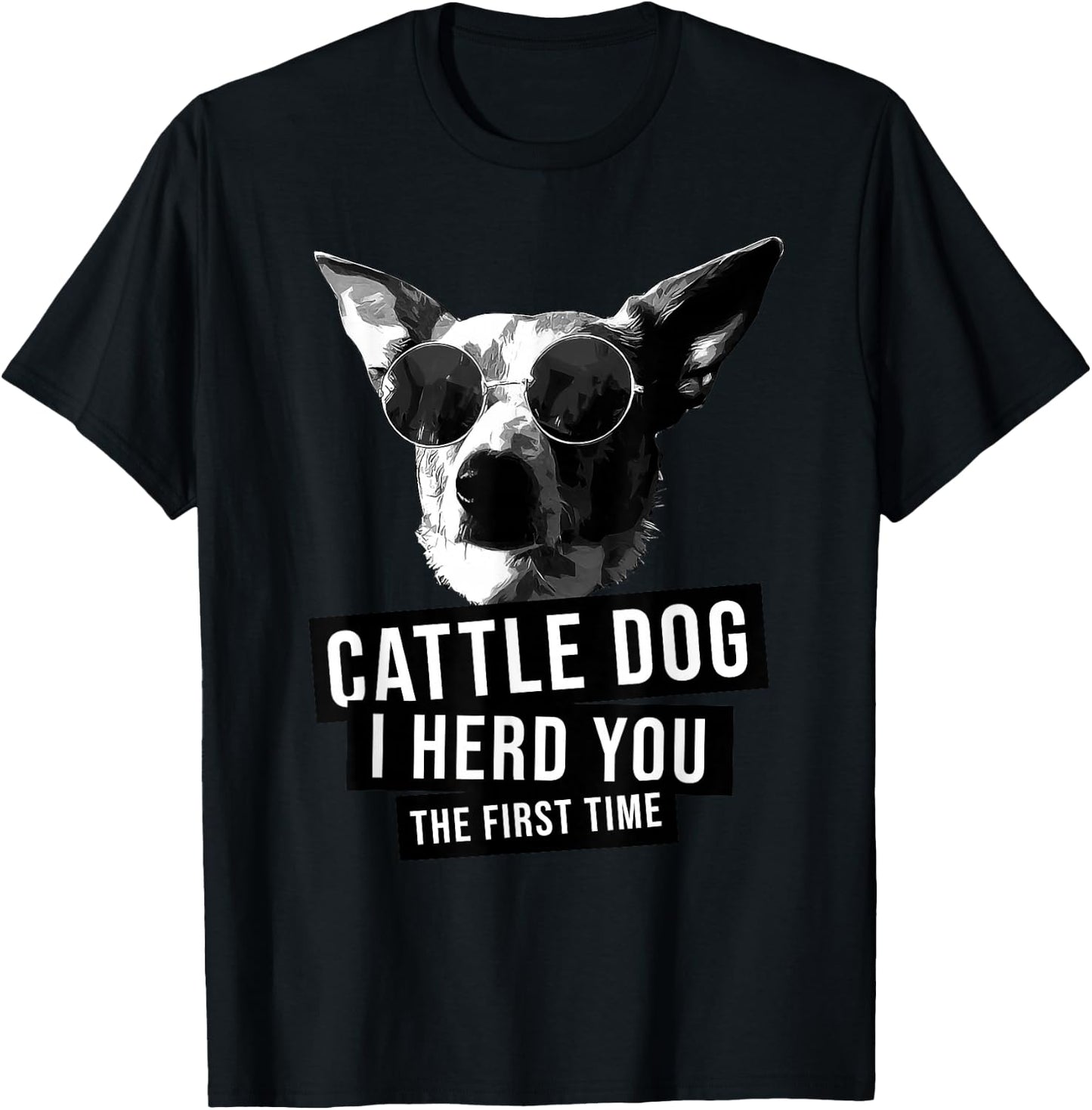 I Herd You The First Time Funny Australian Cattle Dog Heeler T-Shirt - T-Shirt | Black