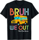 School Bus Last Day of School Bus Driver Bruh We Out T-Shirt - T-Shirt | Black