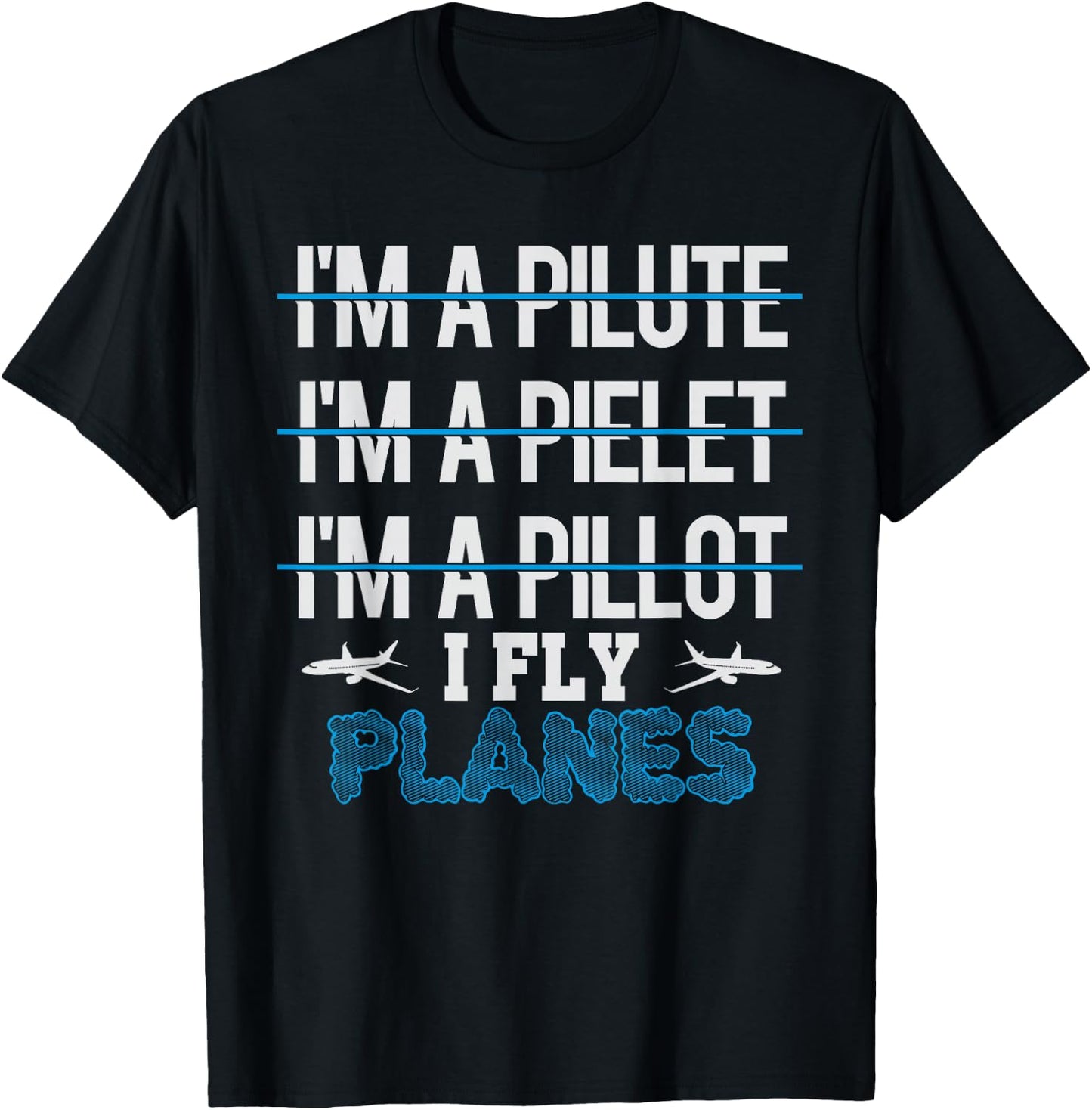 I am a Pilot I Fly Planes Funny T-Shirt - T-Shirt | Black