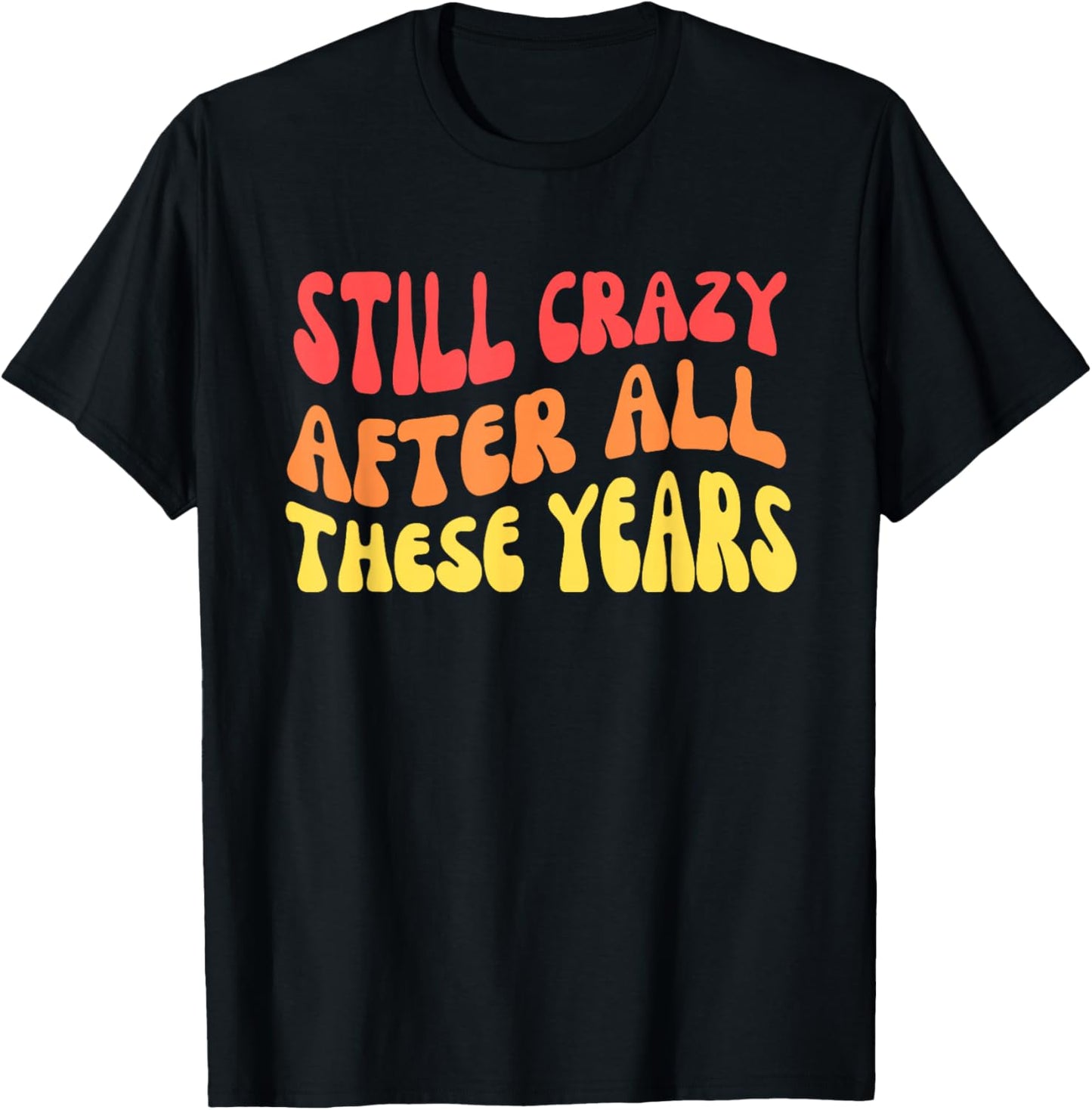 Still Crazy After All These Years T-Shirt - T-Shirt | Black