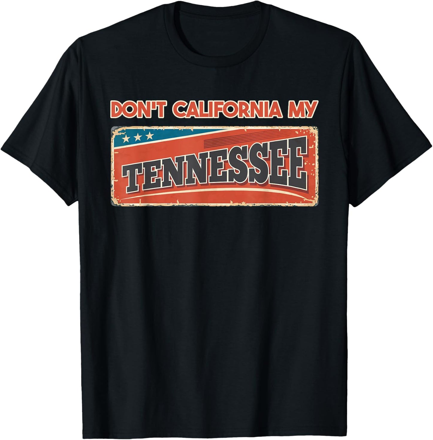Don't California my Tennessee | Retro Tennessee Flag T-Shirt - T-Shirt | Black