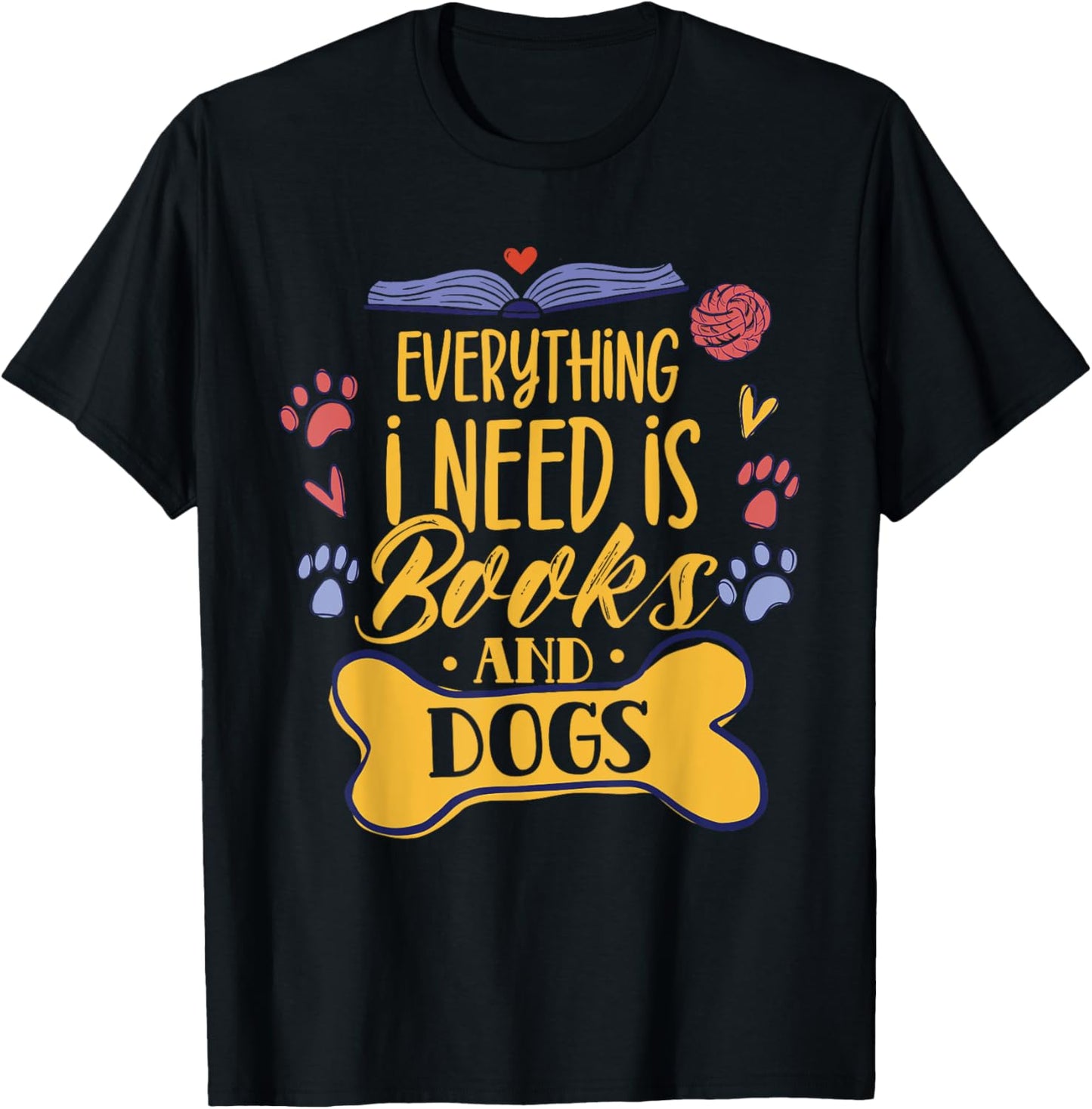 Everything I Need Is Books & Dogs Read Reader Book Reading T-Shirt - T-Shirt | Black