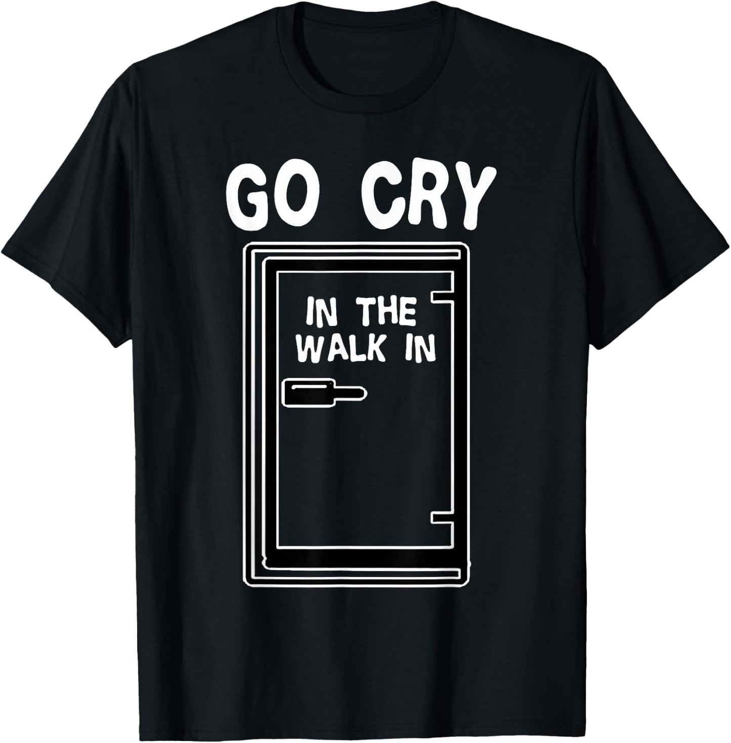 Go Cry In The Walk-In Cooler Funny Professional Chef Cooking T-Shirt - T-Shirt | Black