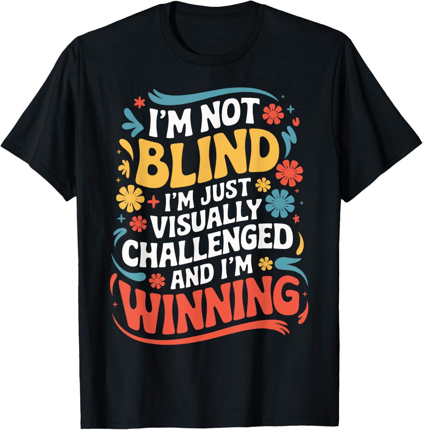 I'M Not Blind I'M Just Visually Challenged And I'M Winning T-Shirt - T-Shirt | Black