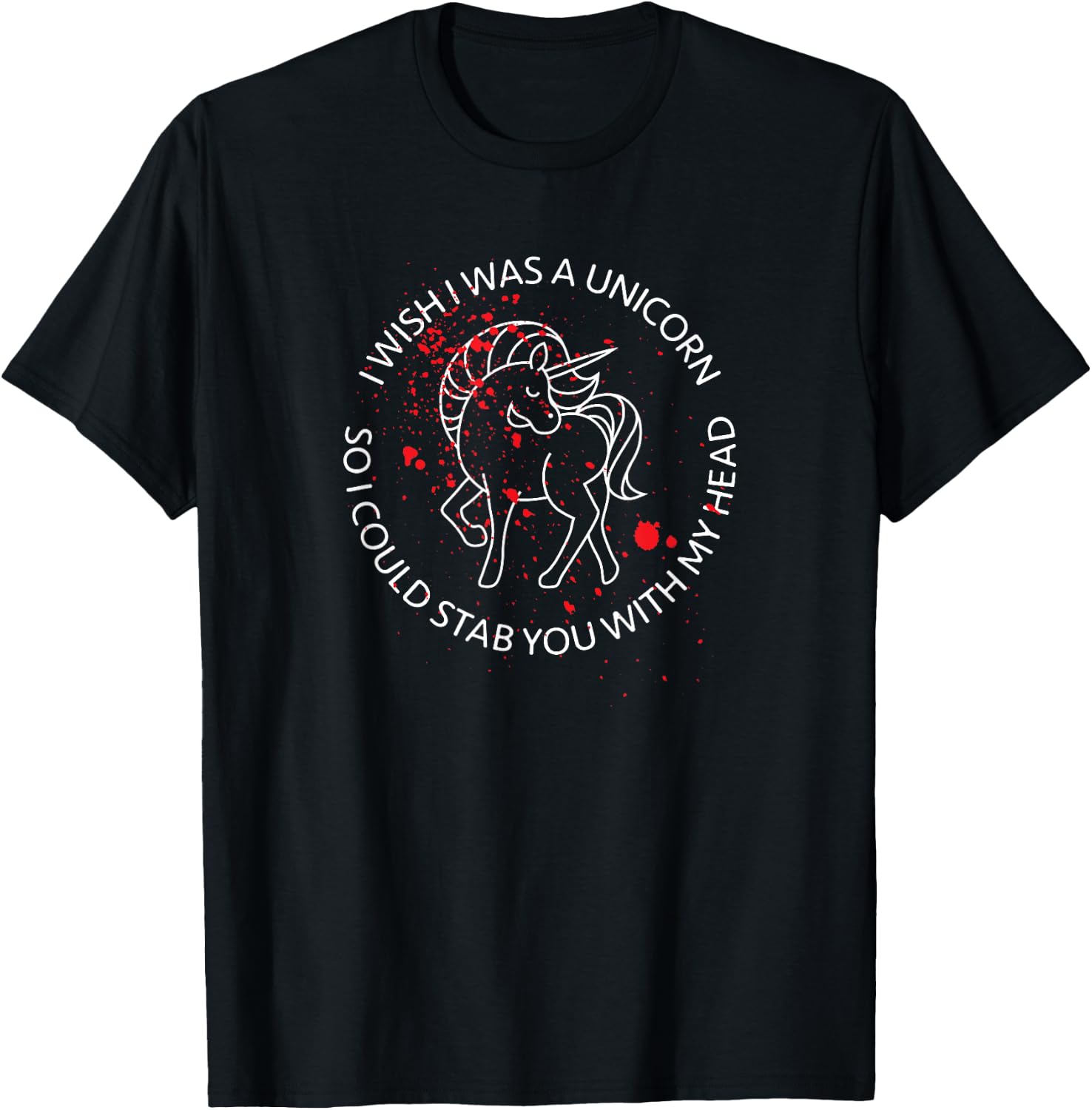 Wish I Was A Unicorn So I Could Stab You With My Head Blood T-Shirt - T-Shirt | Black