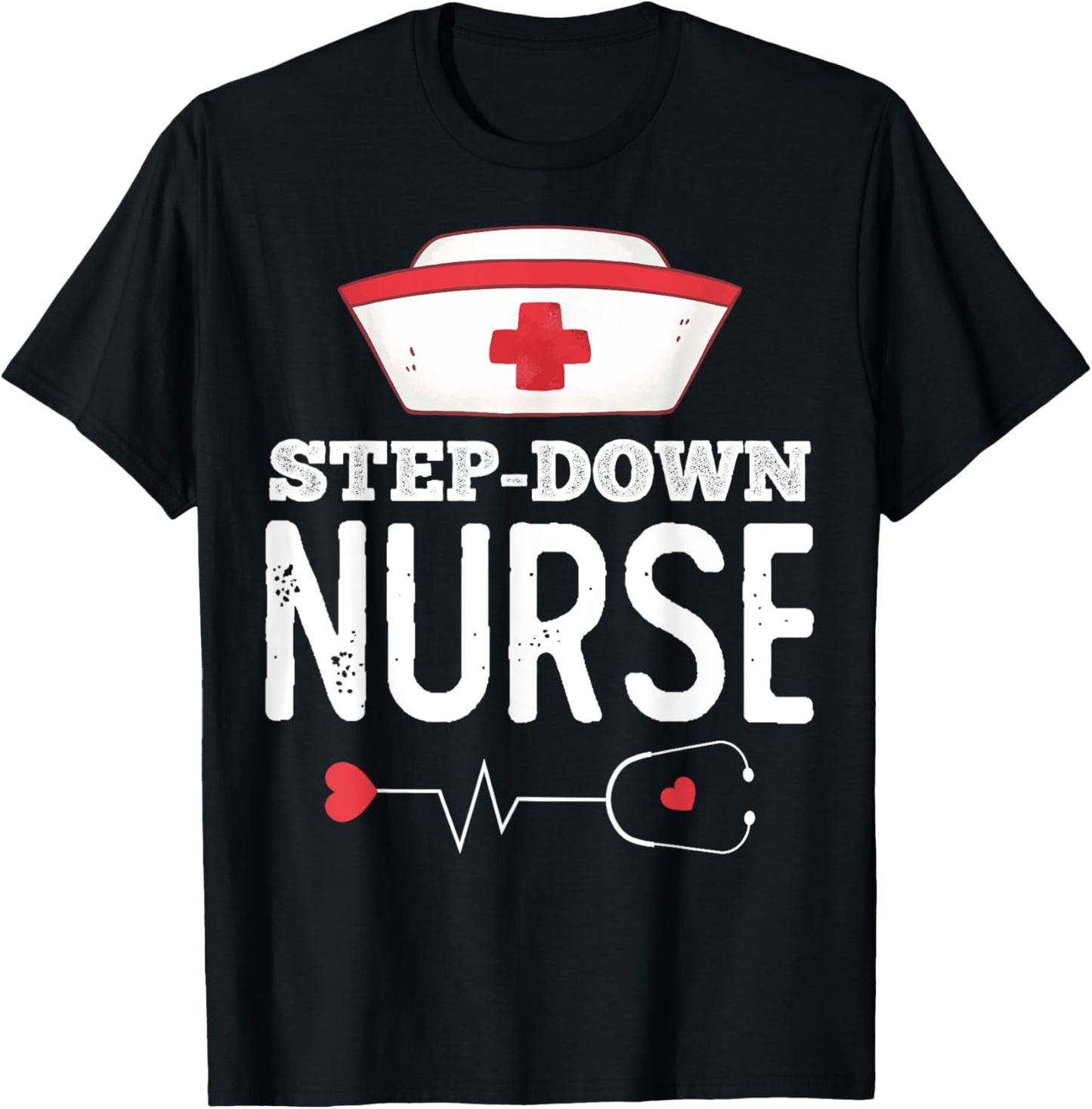 Step Down Nurse Medical Nursing RN Staff Nurse's Day T-Shirt - T-Shirt | Black