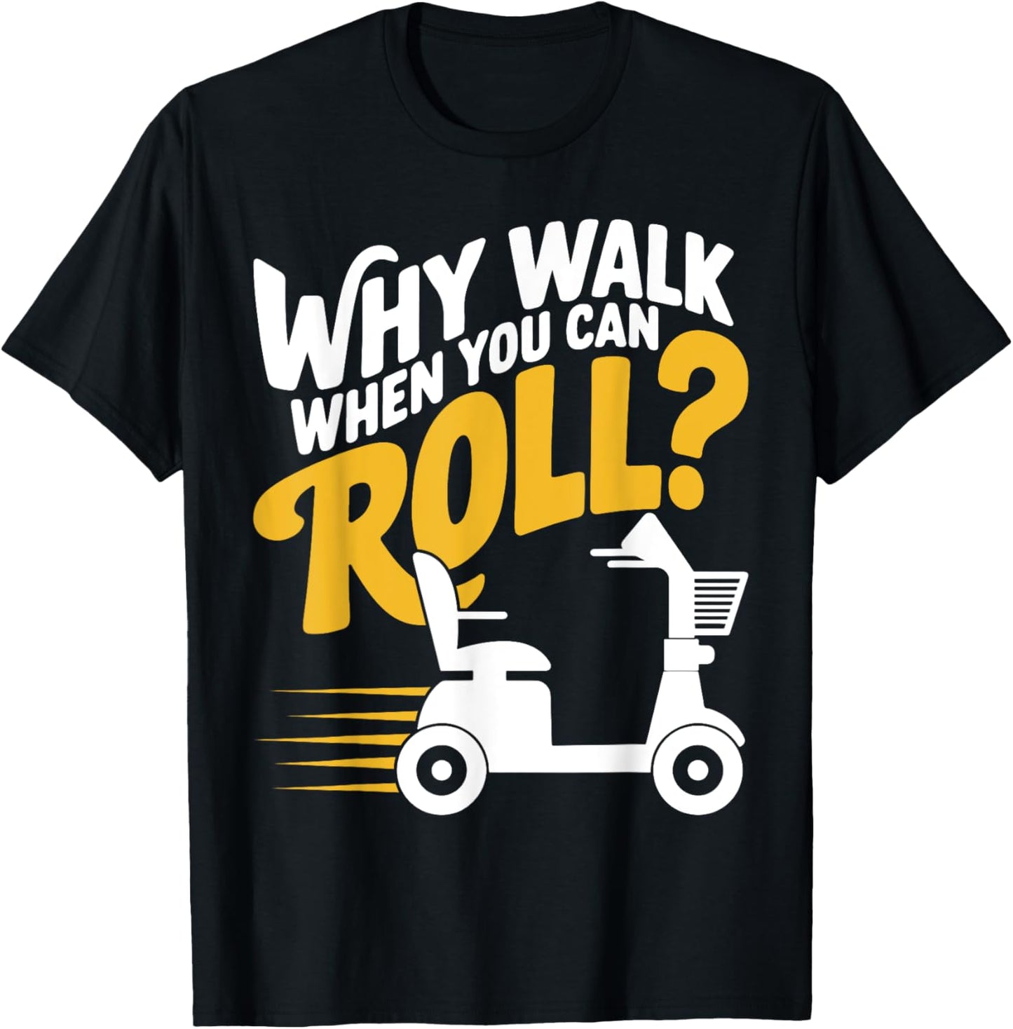 Funny Why Walk You Can Roll Mobility Scooter Adult Seniors T-Shirt - T-Shirt | Black