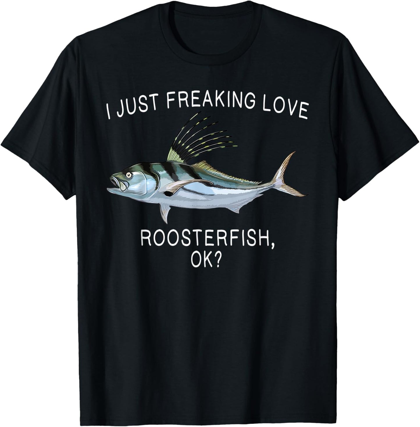 Funny I Just Freaking Love Roosterfish Ok? Saltwater Fish T-Shirt - T-Shirt | Black