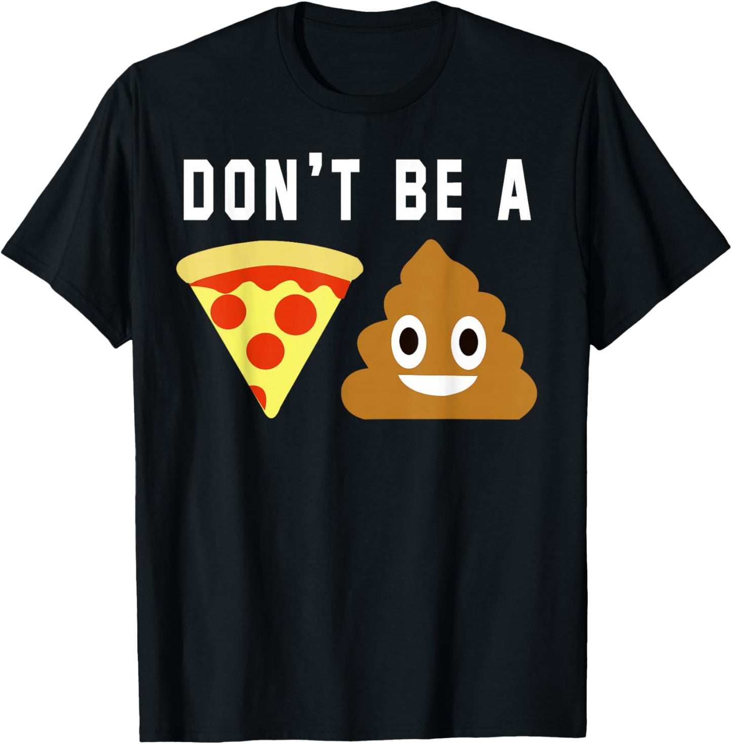 Don't Be A Pizza Shit T-Shirt - T-Shirt | Black
