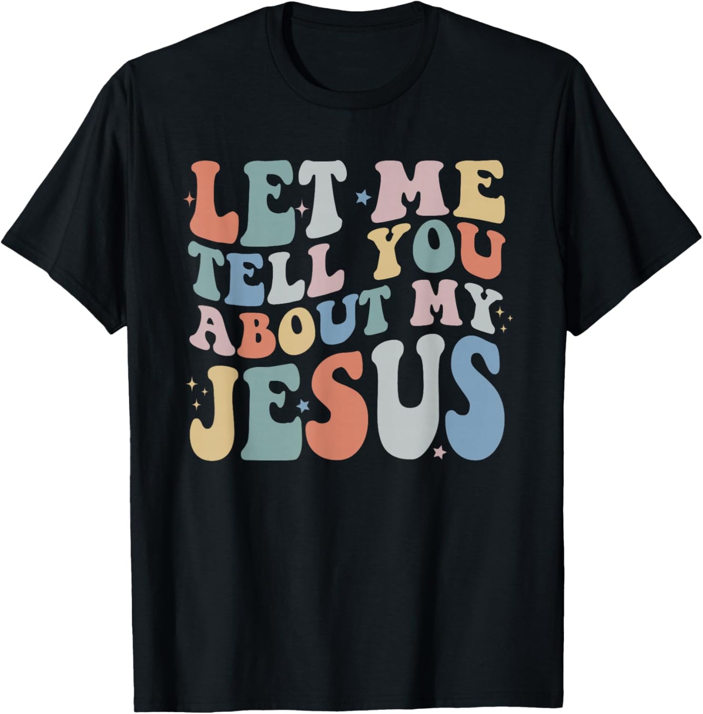 Let Me Tell You About My Jesus Christ Christian Faith T-Shirt - T-Shirt | Black