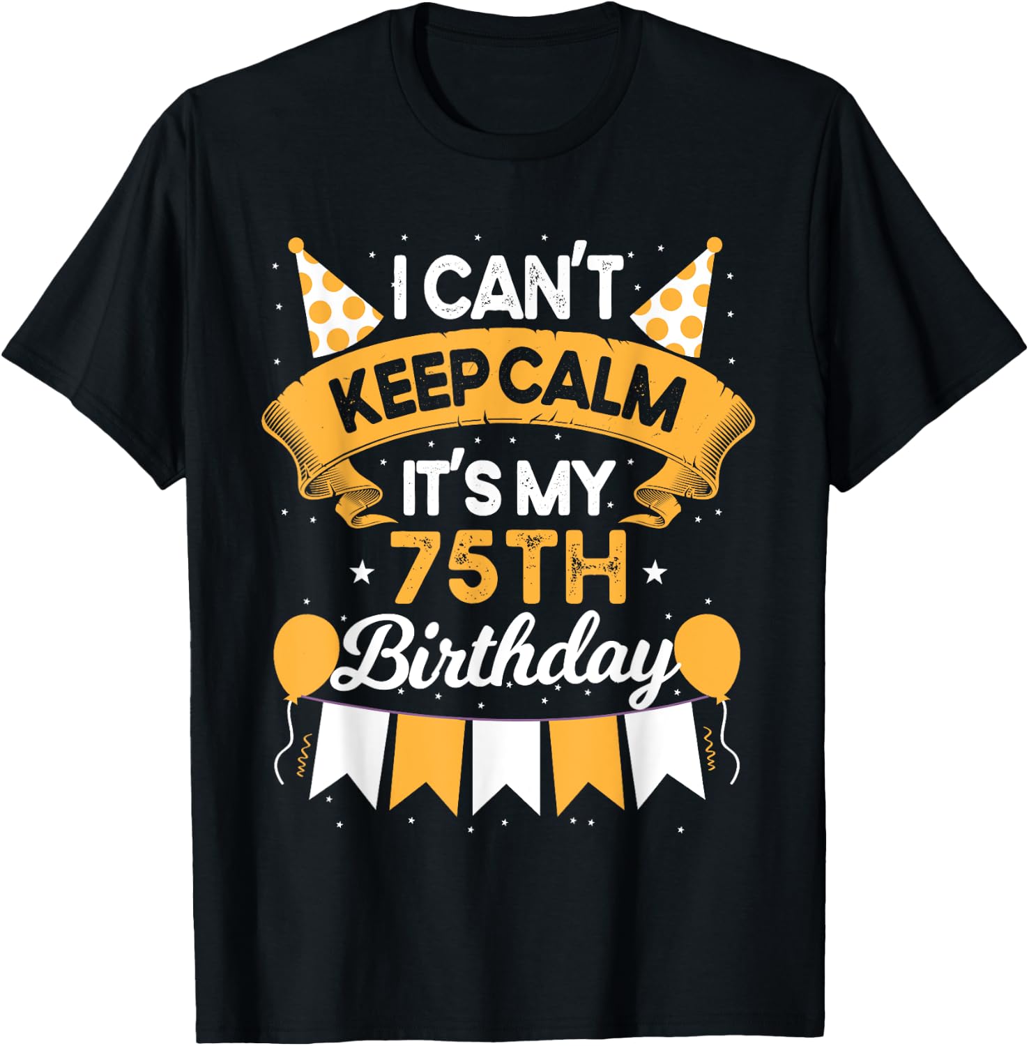 75 Year Old I Can't Keep Calm It's My 75th Birthday T-Shirt - T-Shirt | Black