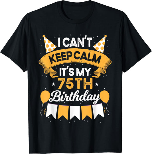 75 Year Old I Can't Keep Calm It's My 75th Birthday T-Shirt - T-Shirt | Black