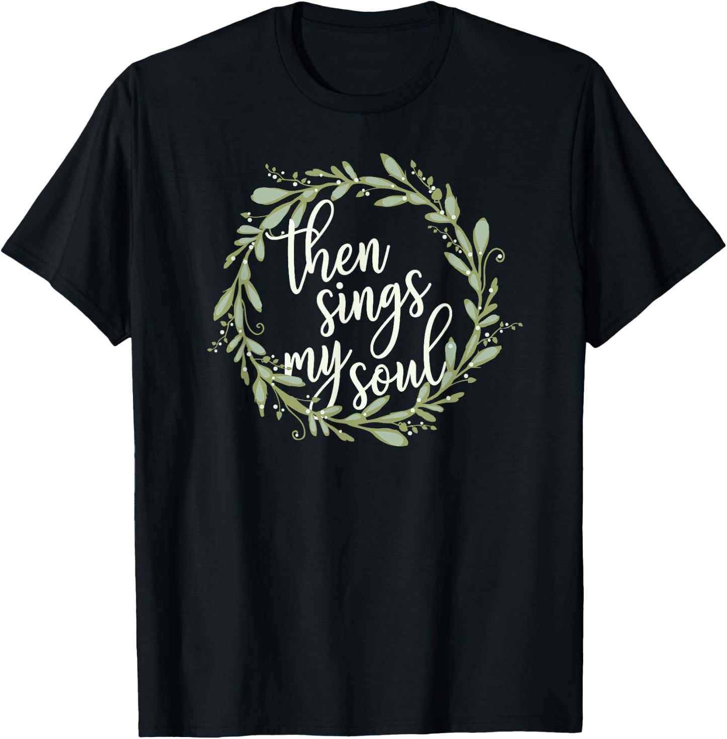 Then Sings My Soul Wreath Shirt Cute Christian Jesus Gift T-Shirt - T-Shirt | Black