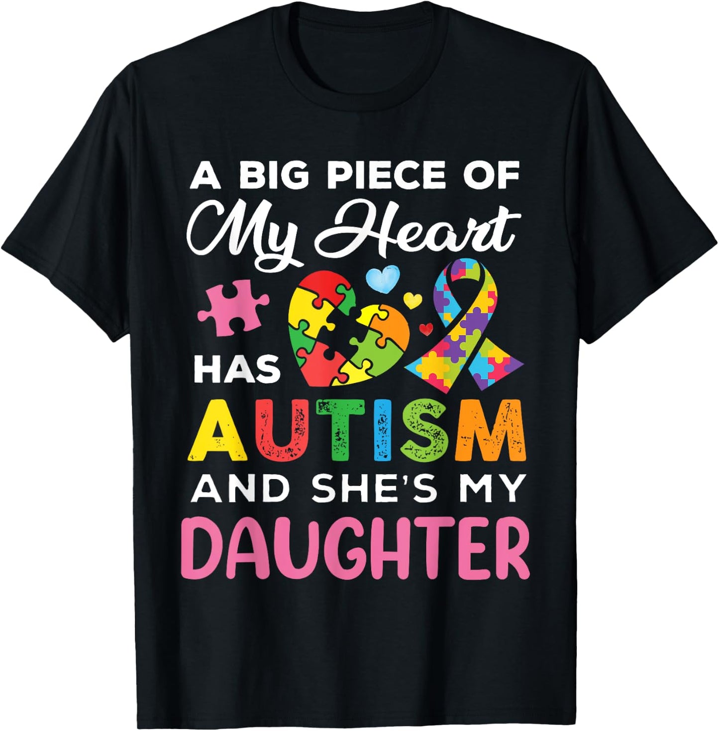 A Big Piece Of My Heart Has Autism and She Is My Daughter T-Shirt - T-Shirt | Black
