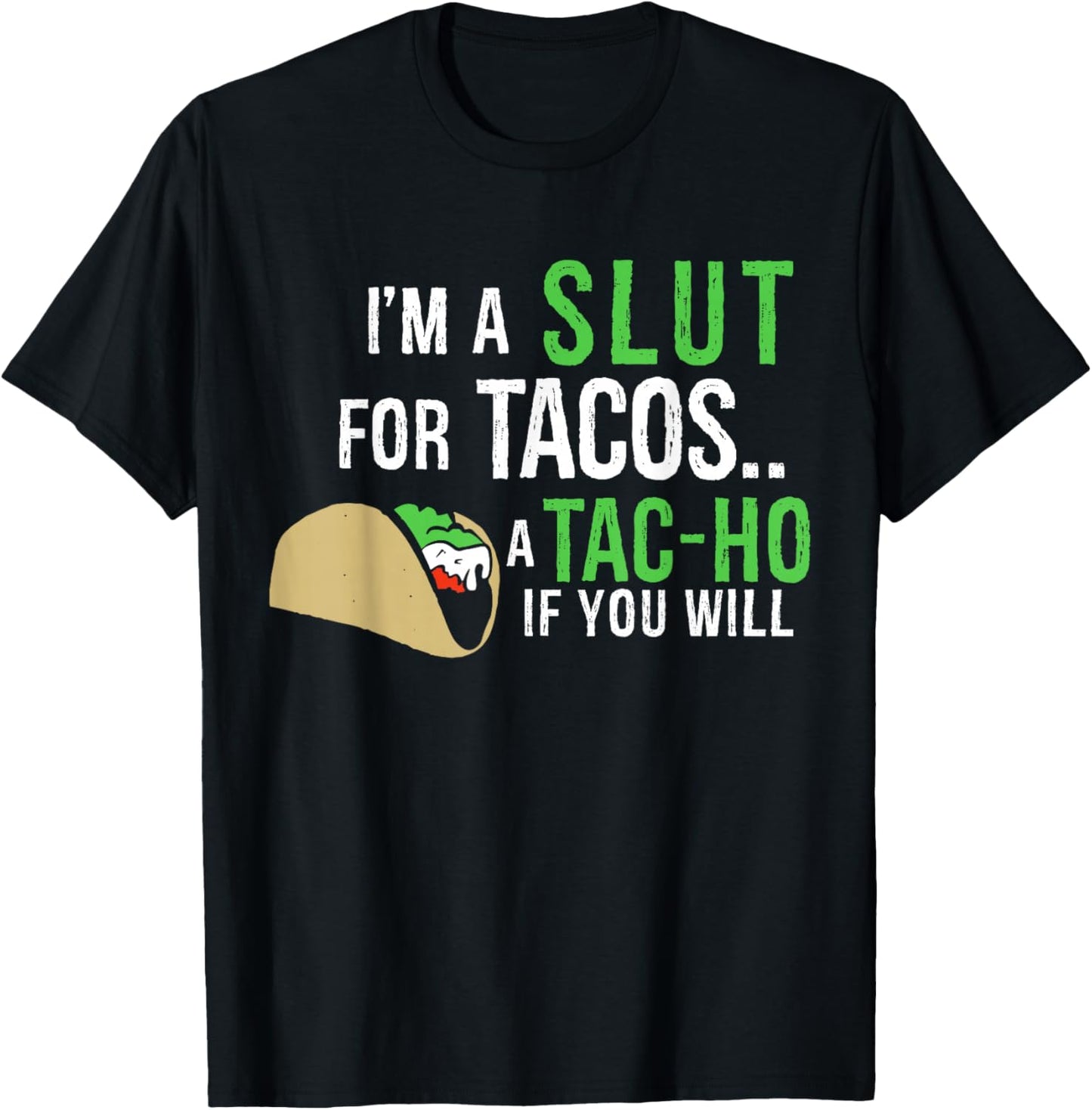 I'm A Slut For Tacos A Tac-Ho If You Will Funny Tacos Lovers T-Shirt - T-Shirt | Black