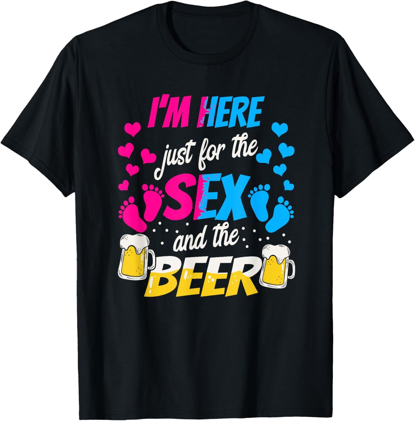 I'm Here Just for the Sex and Beer - Funny Reveal Shirt T-Shirt - T-Shirt | Black