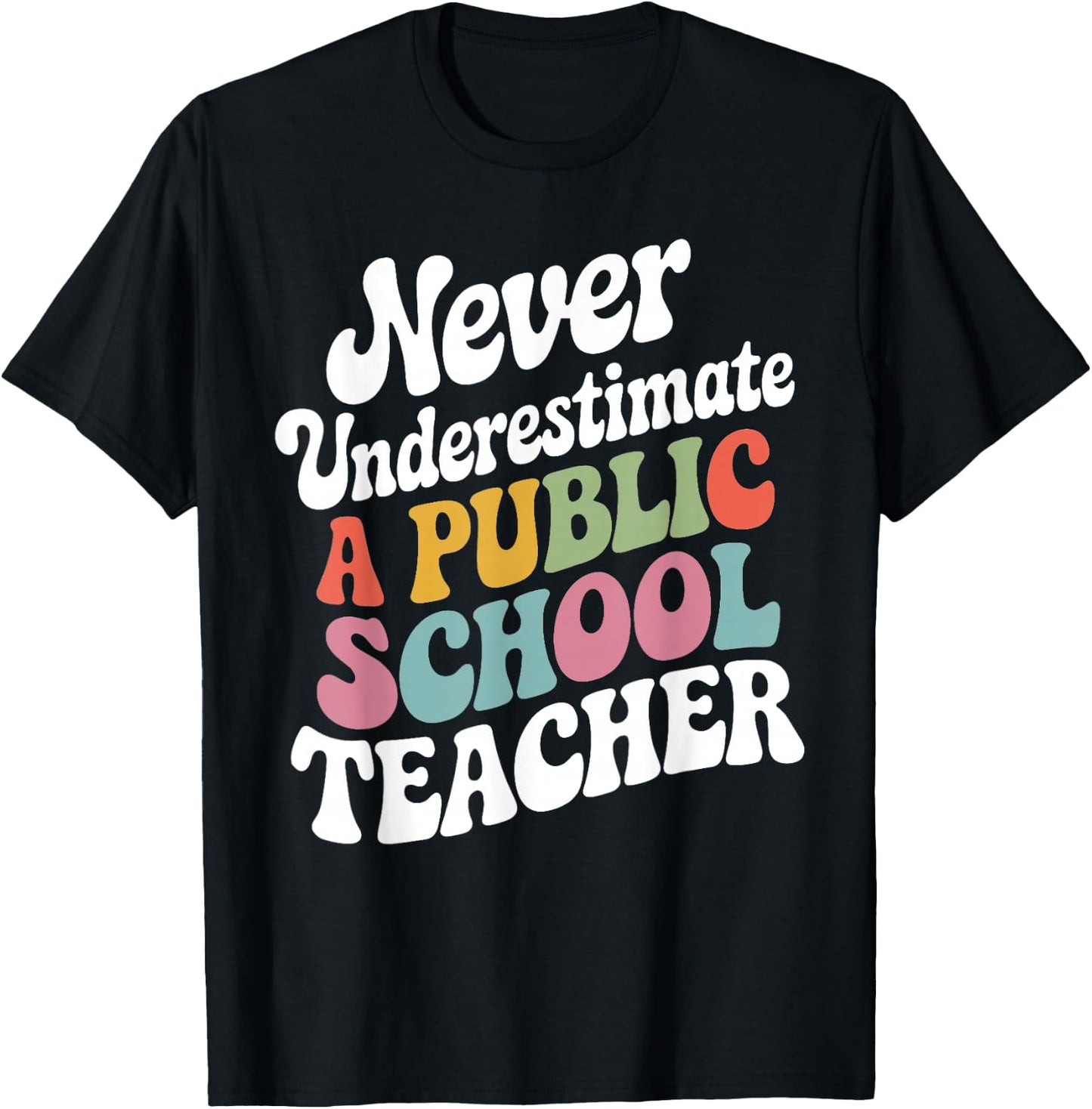Never Underestimate a Public School Teacher Public Education T-Shirt - T-Shirt | Black