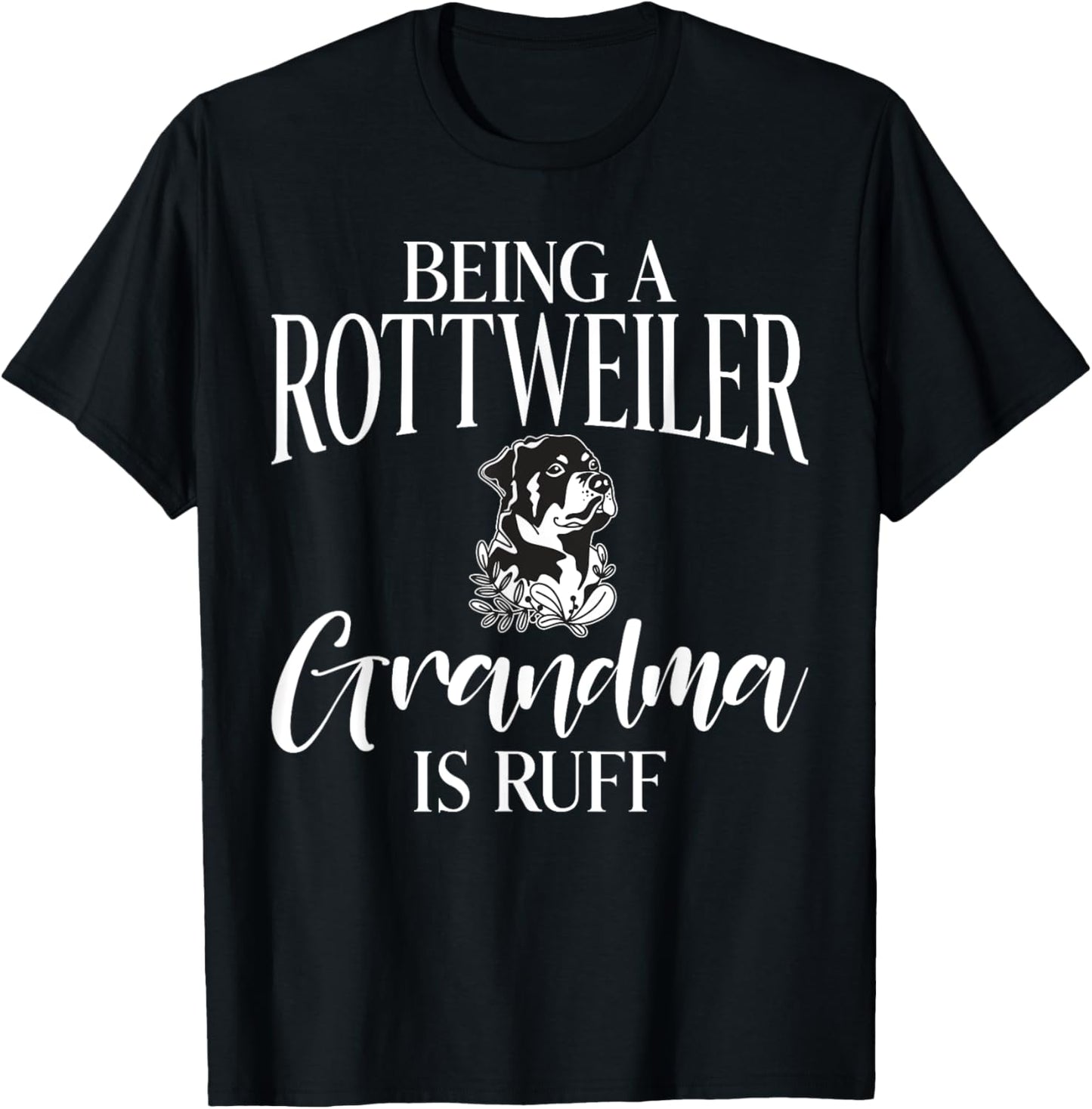 Being a Rottweiler Grandma is ruff Rottweiler Grandma T-Shirt - T-Shirt | Black