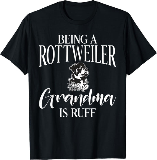 Being a Rottweiler Grandma is ruff Rottweiler Grandma T-Shirt - T-Shirt | Black