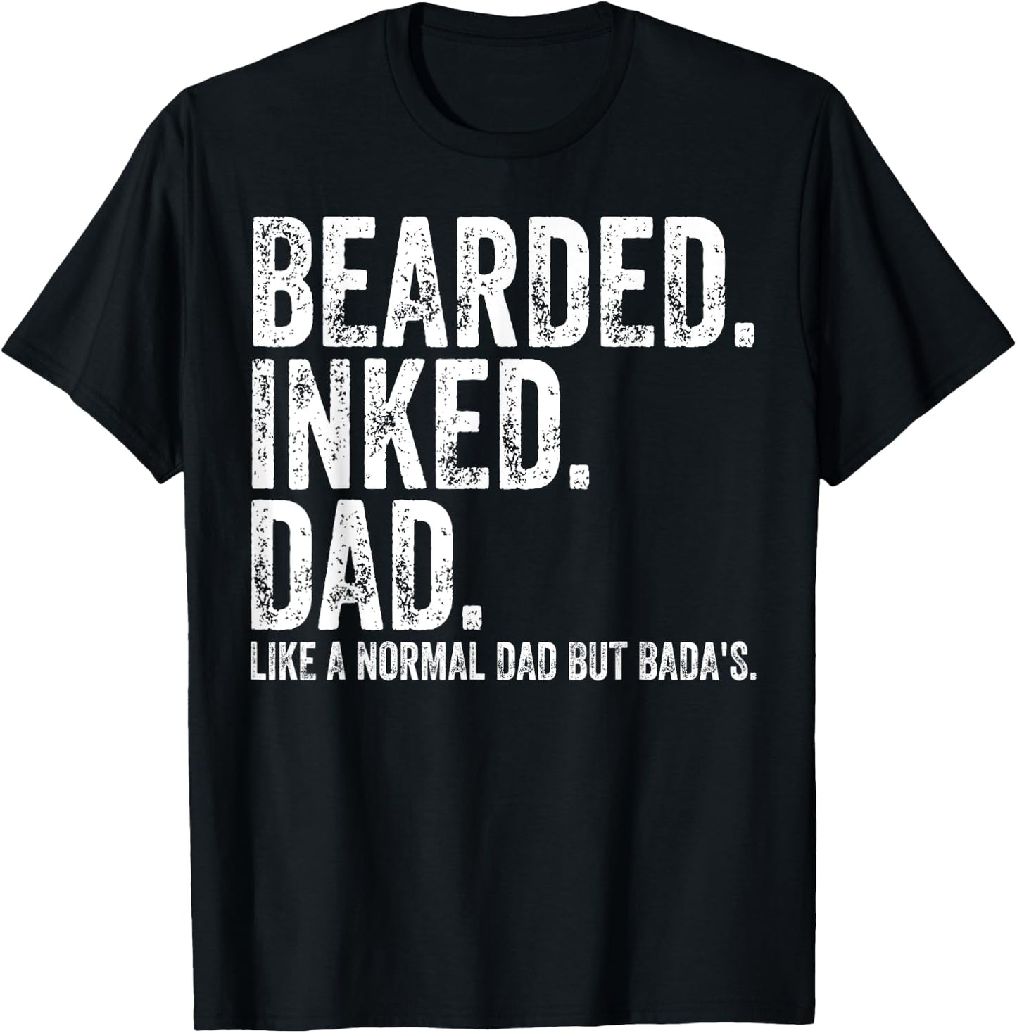 Bearded Inked Dad Like A Normal Dad But Badas T-Shirt - T-Shirt | Black